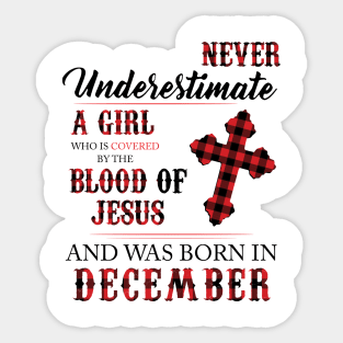 Never Underestimate A Girl Who Is Covered By The Blood Of Jesus And Was Born In December Sticker